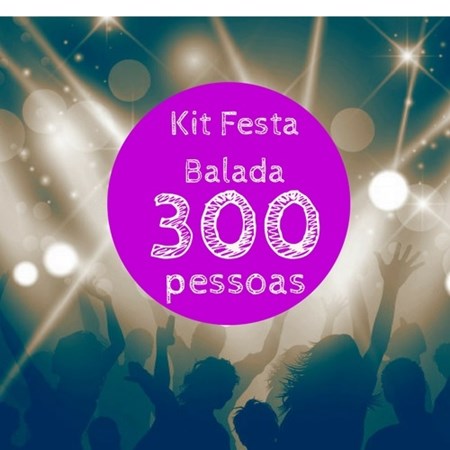 Kit Festa Balada p/ 300 Pessoas